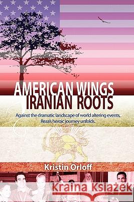 American Wings, Iranian Roots Kristin Orloff 9781574725018 Archer-Ellison Publishing - książka