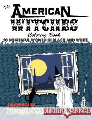American Witches: 50 Powerful Women in Black and White Sally Eckhoff, Sally Eckhoff 9781621344506 Water Street Press - książka