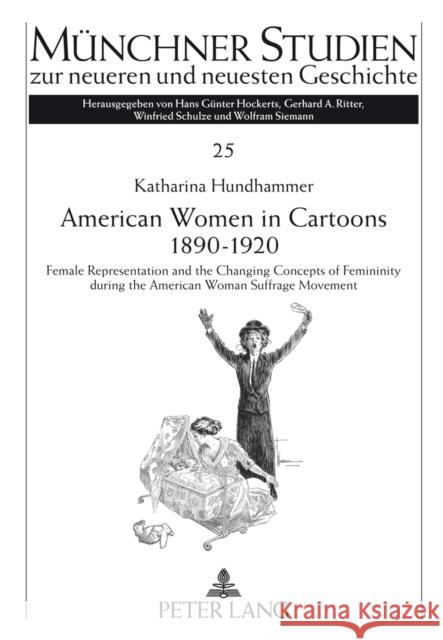 American Women in Cartoons 1890-1920: Female Representation and the Changing Concepts of Femininity During the American Woman Suffrage Movement- An Em Siemann, Wolfram 9783631637982 Lang, Peter, Gmbh, Internationaler Verlag Der - książka