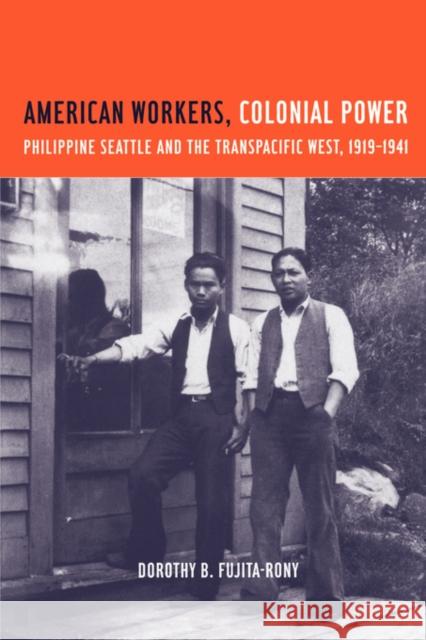 American Workers, Colonial Power: Philippine Seattle and the Transpacific West, 1919-1941 Fujita Rony, Dorothy B. 9780520230958 University of California Press - książka