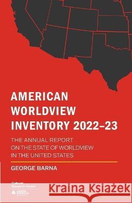American Worldview Inventory 2022-23 George Barna   9781735776385 Arizona Christian University Press - książka