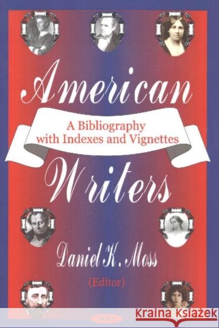 American Writers: A Bibliography with Indexes & Vignettes Daniel K Moss 9781590333990 Nova Science Publishers Inc - książka