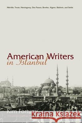 American Writers in Istanbul: Melville, Twain, Hemingway, DOS Passos, Bowles, Algren, Baldwin and Settle Fortuny, Kim 9780815632368 Syracuse University Press - książka