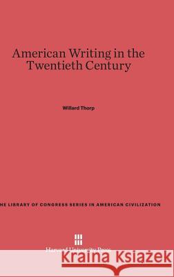 American Writing in the Twentieth Century Willard Thorp 9780674594333 Harvard University Press - książka