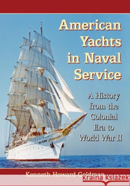 American Yachts in Naval Service: A History from the Colonial Era to World War II Kenneth Howard Goldman 9781476682600 McFarland & Company - książka