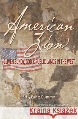 American Zion: Cliven Bundy, God & Public Lands in the West Quammen, Betsy Gaines 9781948814140 Torrey House Press - książka