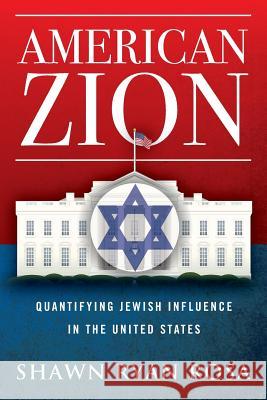 American Zion: Quantifying Jewish Influence in the United States Shawn Ryan Rosa 9781495453946 Createspace - książka