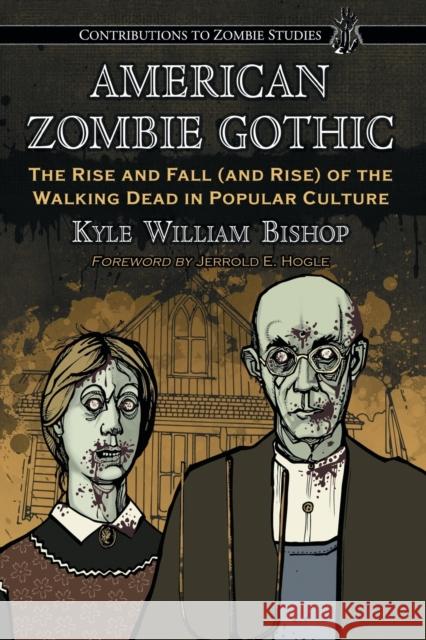 American Zombie Gothic: The Rise and Fall (and Rise) of the Walking Dead in Popular Culture Bishop, Kyle William 9780786448067 McFarland & Company - książka