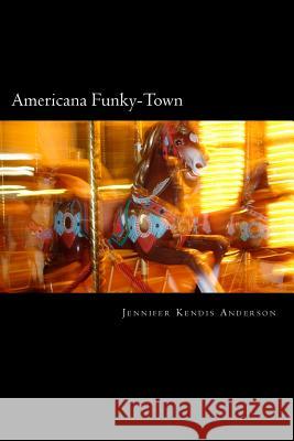 Americana Funky-Town Jennifer Kendis Anderson 9781544164229 Createspace Independent Publishing Platform - książka