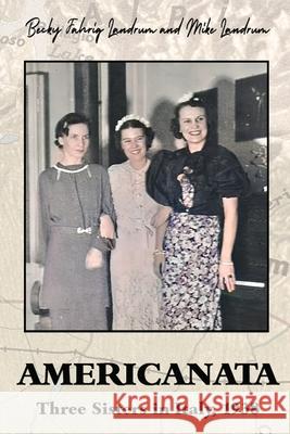 Americanata: Three Sisters in Italy, 1938 Becky Fahrig Landrum Mike Landrum 9781961624504 Michael Landrum - książka