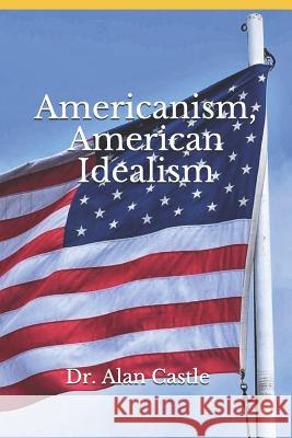 Americanism, American İdealism Castle, Alan 9781097232987 Independently Published - książka