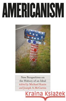 Americanism: New Perspectives on the History of an Ideal Kazin, Michael 9780807858974 University of North Carolina Press - książka