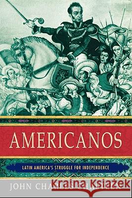 Americanos: Latin America's Struggle for Independence John Chasteen 9780195178814 Oxford University Press, USA - książka