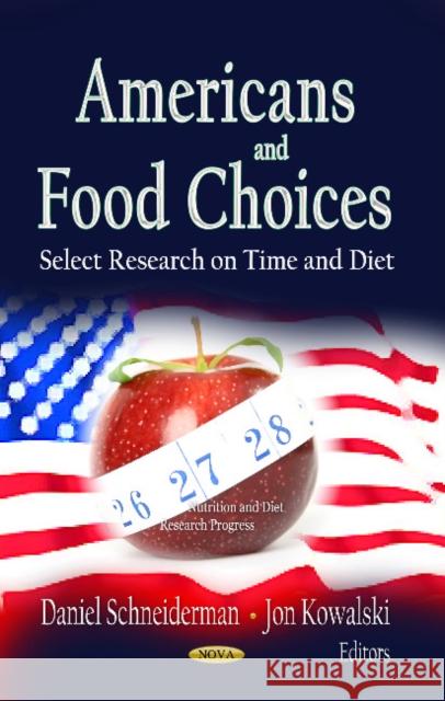 Americans & Food Choices: Select Research on Time & Diet Daniel Schneiderman, Jon Kowalski 9781622578757 Nova Science Publishers Inc - książka