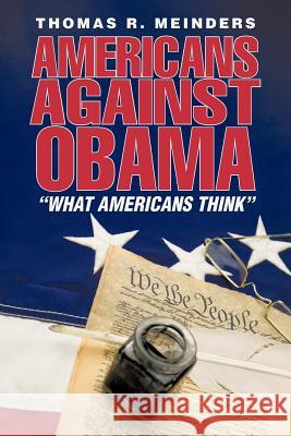 Americans Against Obama: What Americans Think Meinders, Thomas R. 9781462038961 iUniverse.com - książka