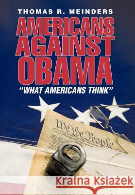 Americans Against Obama: What Americans Think Meinders, Thomas R. 9781462038978 iUniverse.com - książka
