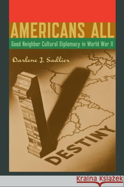 Americans All: Good Neighbor Cultural Diplomacy in World War II Sadlier, Darlene J. 9780292756854 University of Texas Press - książka