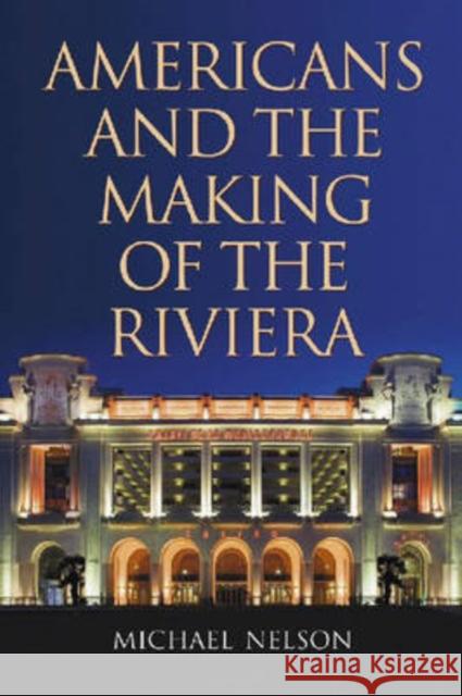 Americans and the Making of the Riviera Michael Nelson 9780786431601 McFarland & Company - książka