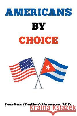 Americans by Choice M. D. Josefina (Dedieu) Vazquez 9781503583849 Xlibris Corporation - książka