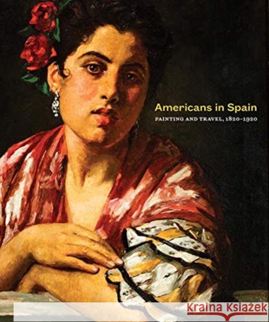 Americans in Spain: Painting and Travel, 1820-1920 Brandon Ruud Eugenia Afinoguenova Francesc Quilez Corella 9780300252965 Other Distribution - książka