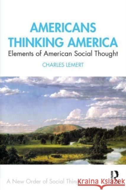 Americans Thinking America: Elements of American Social Thought Charles Lemert 9781138629776 Routledge - książka