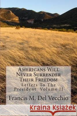 Americans Will Never Surrender Their Freedom: Letters To The President Volume II Del Vecchio, Francis M. 9781492795230 Createspace - książka