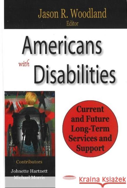 Americans with Disabilities: Current & Future Long-Term Services & Support Jason R Woodland 9781600212215 Nova Science Publishers Inc - książka