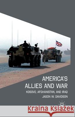 America's Allies and War: Kosovo, Afghanistan, and Iraq Jason W., Mr. Davidson J. Davidson 9781349378548 Palgrave MacMillan - książka