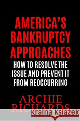 America's Bankruptcy: America is Closer to Bankruptcy Than Most People Know Archie Richards 9781948035880 Defiance Press & Publishing, LLC - książka