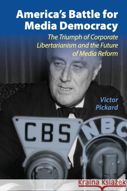 America's Battle for Media Democracy: The Triumph of Corporate Libertarianism and the Future of Media Reform Pickard, Victor 9781107694750 CAMBRIDGE UNIVERSITY PRESS - książka