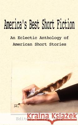 America's Best Short Fiction: An Eclectic Anthology of American Short Stories Editor, Larry Parr 9780759608610 Authorhouse - książka