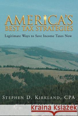 America's Best Tax Stratagies Stephen D. Kirkland 9781413469783 Xlibris Corporation - książka