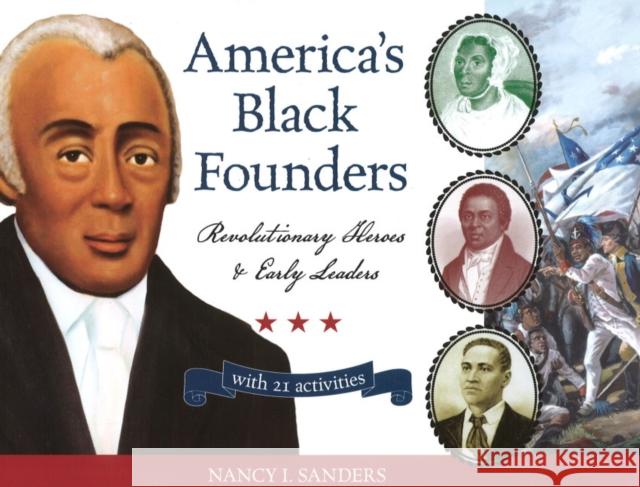 America's Black Founders, 32: Revolutionary Heroes & Early Leaders with 21 Activities Sanders, Nancy I. 9781556528118 Chicago Review Press - książka