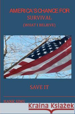 AMERICA'S CHANCE for SURVIVAL (WHAT I BELIEVE) Sims, Hank 9781461095385 Createspace - książka