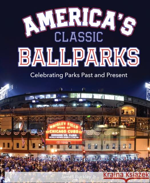 America's Classic Ballparks: Celebrating Parks Past and Present JAMES BUCKLEY JR. 9780760377543 QUARTO PUBLISHING GROUP - książka