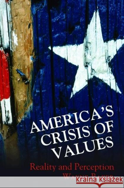 America's Crisis of Values: Reality and Perception Baker, Wayne E. 9780691127873 Princeton University Press - książka