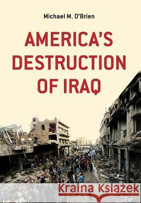 America's Destruction of Iraq Michael M O'Brien   9780992548780 Sense of Place Publishing - książka