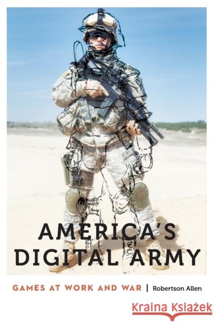 America's Digital Army: Games at Work and War Robertson Allen 9781496201911 University of Nebraska Press - książka