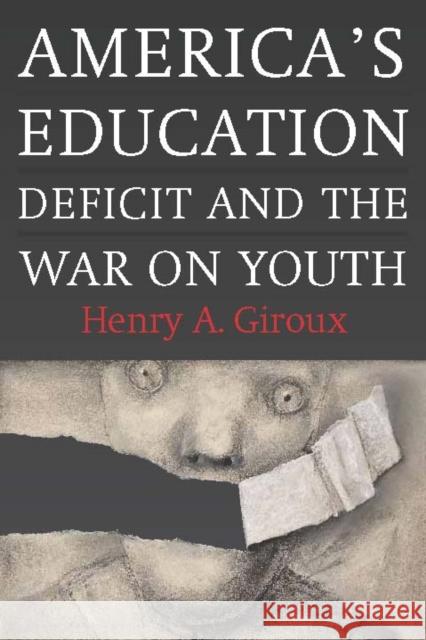 America's Education Deficit and the War on Youth: Reform Beyond Electoral Politics Giroux, Henry A. 9781583673447 Monthly Review Press - książka