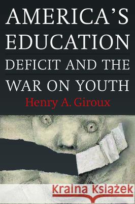 America's Education Deficit and the War on Youth: Reform Beyond Electoral Politics Giroux, Henry A. 9781583673454 Monthly Review Press - książka