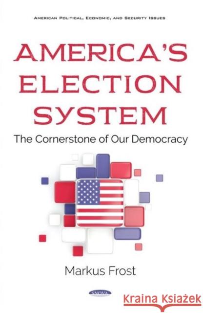 America's Election System: The Cornerstone of Our Democracy Markus Frost   9781536177596 Nova Science Publishers Inc - książka