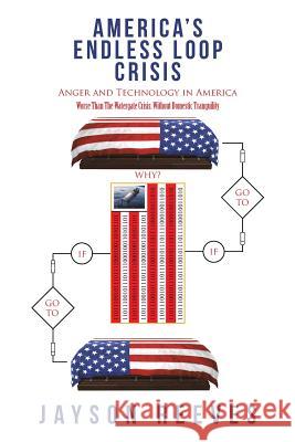 America's Endless Loop Crisis: Anger and Technology in America Jayson Reeves 9781491794548 iUniverse - książka