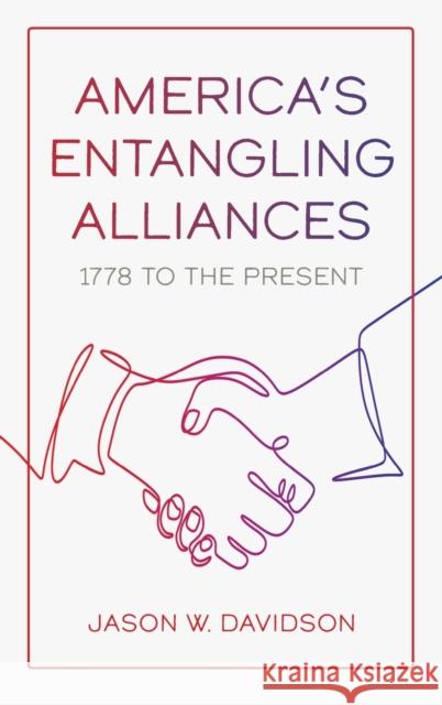 America's Entangling Alliances: 1778 to the Present Jason W. Davidson 9781647120283 Georgetown University Press - książka