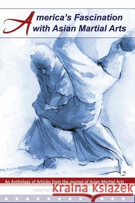 America's Fascination with Asian Martial Arts John J. Donohu Daniel Rosenber Ellen Levit 9781893765245 Via Media Publishing Company - książka