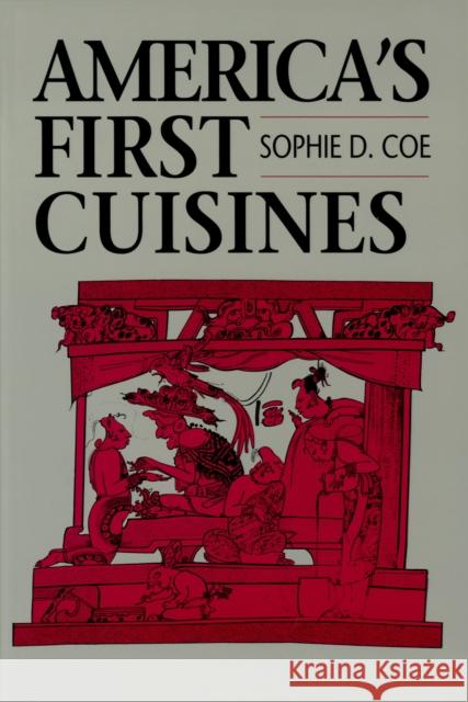 America's First Cuisines Sophie D. Coe 9780292711594 University of Texas Press - książka