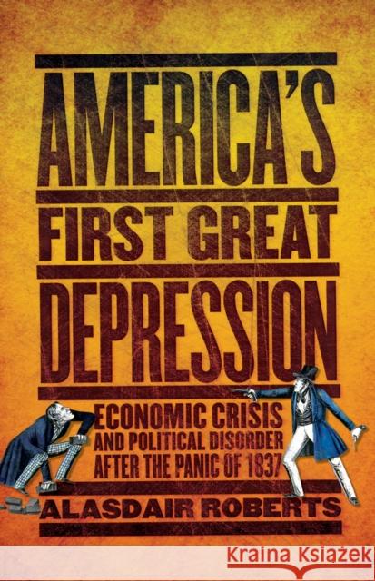 America's First Great Depression: Economic Crisis and Political Disorder After the Panic of 1837 Roberts, Alasdair 9780801450334 Cornell University Press - książka