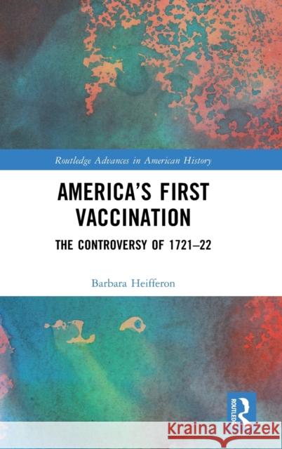 America's First Vaccination: The Controversy of 1721-22 Heifferon, Barbara 9781032320120 Taylor & Francis Ltd - książka