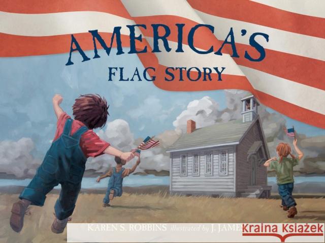 America's Flag Story Karen Robbins J. James 9780764359217 Schiffer Kids - książka