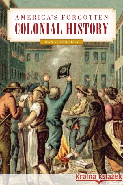 America's Forgotten Colonial History  9781493059539 Rowman & Littlefield - książka