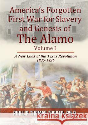 America's Forgotten First War for Slavery and Genesis of The Alamo Tucker, Phillip Thomas 9781387140084 Lulu.com - książka